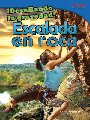 cover image of ¡Desafiando la gravedad! Escalada en roca (Defying Gravity! Rock Climbing)